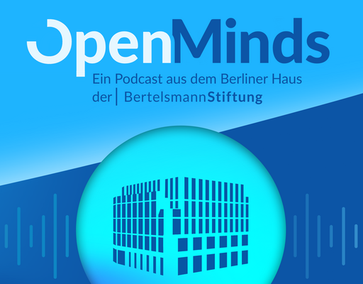 Titel-Kachel des Podcasts "Open Minds" einem Podcast aus dem Berliner Haus der Bertelsmann Stiftung.