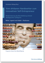 Cover Vom ehrbaren Handwerker zum innovativen Self-Entrepreneur - Modernisierung der Berufsbildung anhand idealtypischer Leitfiguren
