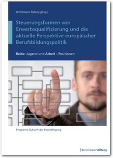 Cover Steuerungsformen von Erwerbsqualifizierung und die aktuelle Perspektive europäischer Berufsbildungspolitik