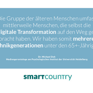 "Die Gruppe der älteren Menschen umfasst mittlerweile Menschen, die selbst die digitale Transformation auf den Weg gebracht haben. Wir haben somit mehrere Technikgenerationen unter den 65+-Jährigen." Dr. Michael Doh