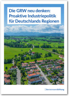 Cover Die GRW neu denken: Proaktive Industriepolitik für Deutschlands Regionen