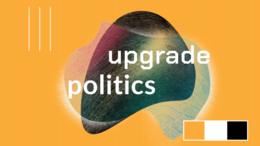 yellow background with white copy saying "upgrade politics"